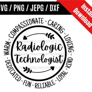 May include: Black and white digital design with the words "Radiologic Technologist" in a circular design. The design includes the words "Warm, Compassionate, Caring, Loving, Kind, Loyal, Reliable, Fun, Dedicated". The design also includes the words "Instant Download".