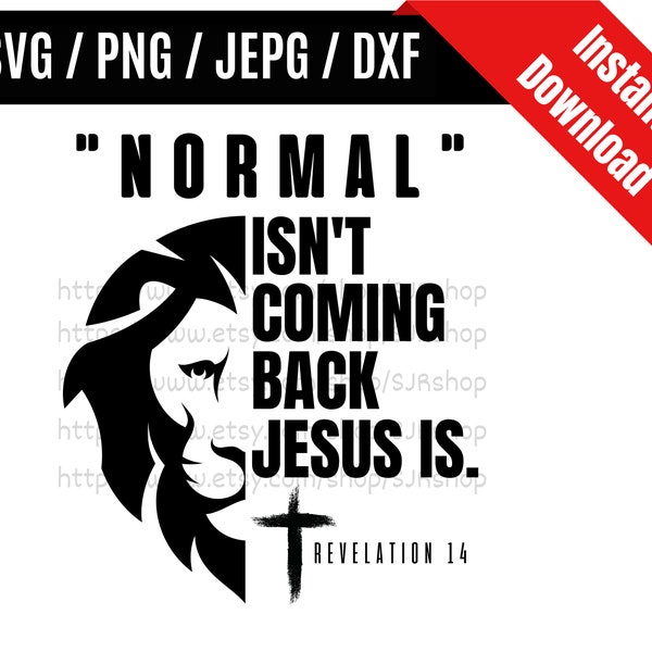 Normal Isn't Coming Back Jesus Is svg / Revelation 14 svg / Christian svg / Cross svg / Lion Design SVG PNG dxf & jpeg Print Ready Files