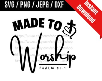 May include: A black and white digital design with the words "MADE TO WORSHIP" in bold font, accompanied by a cross and heart symbol. The design also includes "PSALM 95:1" and "SVG / PNG / JEPG / DXF". A red banner reads "Instant Download".