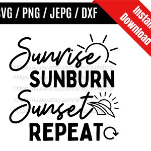 Sunrise Sunburn Sunset Repeat svg / Beach svg / Summer svg / Vacation svg / Vacay Mode svg / SVG PNG dxf & jpeg Print Files