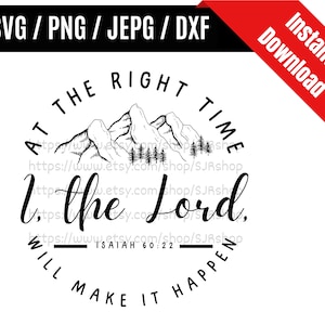 May include: Black and white graphic design with a mountain range and trees. The text reads "At the right time the Lord will make it happen" with the scripture reference "Isaiah 60:22".