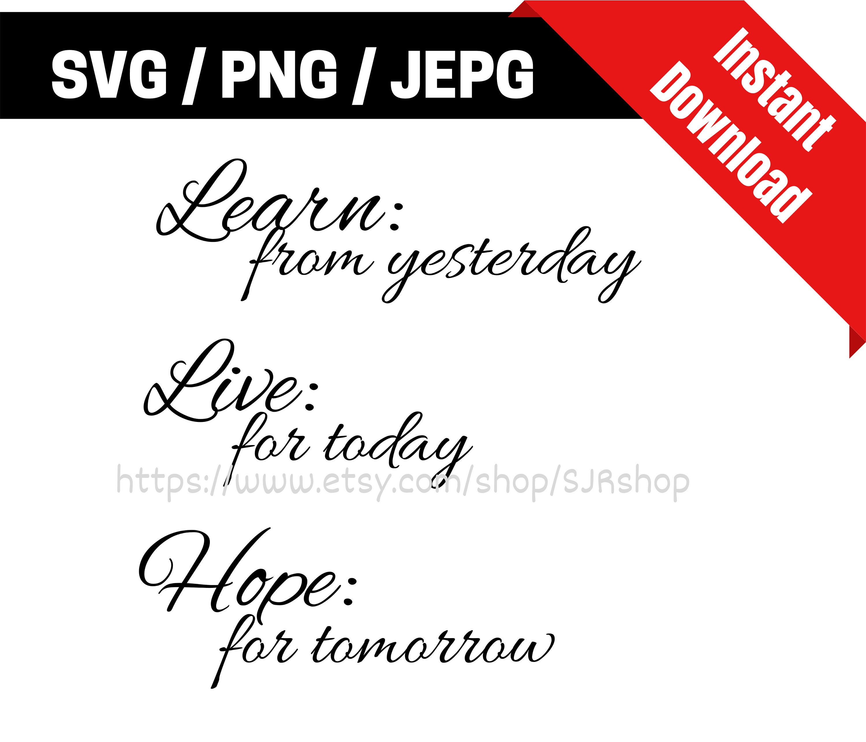 Learn From Yesterday / Live for Today / Hope for Tomorrow / Learn