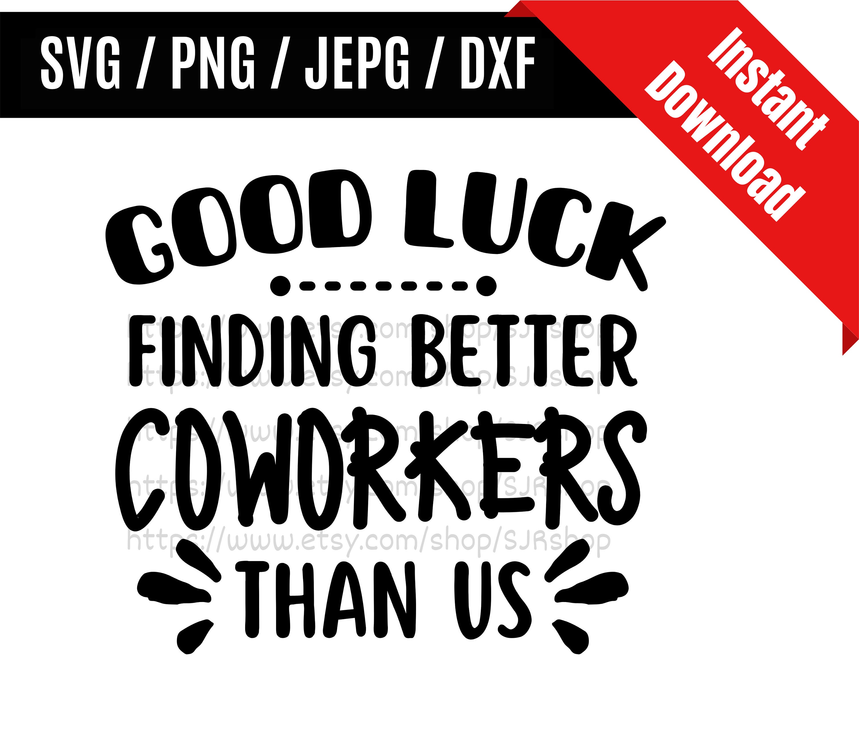 Good Luck Finding Better Coworkers Than Us Svg / Coworker Gift Etsy