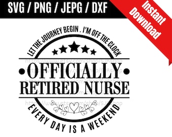 Let The Journey Begin Officially Retired Nurse svg / Retired Nurse svg / Nurse Gift svg / Retirement Gift SVG PNG dxf & jpeg Print Files
