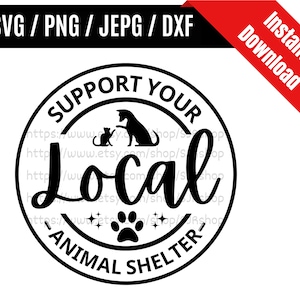 Supporta il tuo rifugio per animali locale svg / Amante degli animali svg / Salvataggio degli animali svg / Supporta il rifugio per animali locale SVG PNG dxf e jpeg File pronti per la stampa