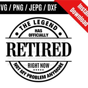 The Legend Has Officially Retired svg / Retirement Saying svg / Retirement Quote svg / Retirement Gift SVG PNG dxf & jpeg Print Ready Files
