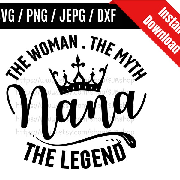 The Woman The Myth Nana The Legend svg / Nana svg / Grandmother svg / Grandma svg / Grandma Nana Quote svg / SVG PNG dxf & jpeg Print Files