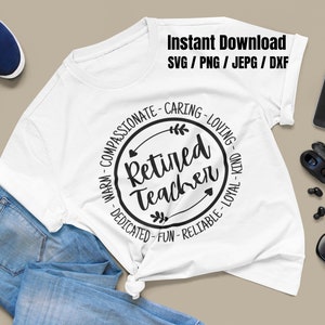 May include: White t-shirt with a black circle design that says "Retired Teacher" surrounded by words describing a teacher's qualities, such as "warm", "compassionate", "caring", "loving", "dedicated", "fun", "reliable", and "loyal".