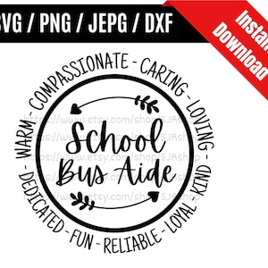 May include: Black and white circle design with the text "School Bus Aide" in a circle. The circle is surrounded by the words "Warm - Compassionate - Caring - Loving - Dedicated - Fun - Reliable - Loyal - Kind".