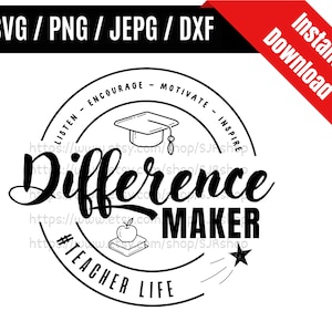 May include: Black and white graphic design with the text "Difference Maker" in a circle. The circle also includes the text "Listen - Encourage - Motivate - Inspire" and "#Teacher Life". There is a graduation cap, a book, and an apple inside the circle.
