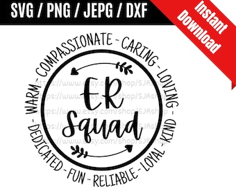 May include: Black and white circle design with the text "ER Squad" in the center. The circle is surrounded by the words "Warm - Compassionate - Caring - Loving - Dedicated - Fun - Reliable - Loyal - Kind".