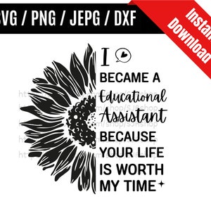 Peut inclure: Conception numérique en noir et blanc avec un tournesol et du texte. Le texte dit : « Je suis devenu(e) assistant(e) pédagogique parce que votre vie vaut mon temps ». Comprend « SVG/PNG/JEPG/DXF » et « Téléchargement instantané ».