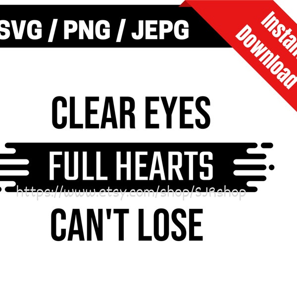 Clear Eyes Full Hearts Can't Lose / Friday Night Lights / Coach Taylor / Inspirational Quote / quote poster SVG PNG & jpeg Print Ready Files