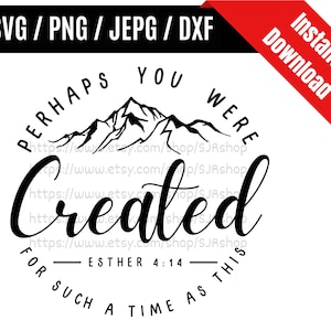 May include: Black and white graphic design with a mountain range and the text "Perhaps you were created for such a time as this - Esther 4:14".