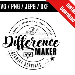 Difference Maker svg / Family Services svg / Family Service Worker svg / Coworker Appreciation Gift SVG PNG dxf & jpeg Print Ready Files