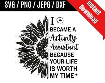 I Became A Activity Assistant Because Your Life Is Worth My Time svg / Activity Assistant svg / Coworker Gift SVG PNG dxf & jpeg Print Files