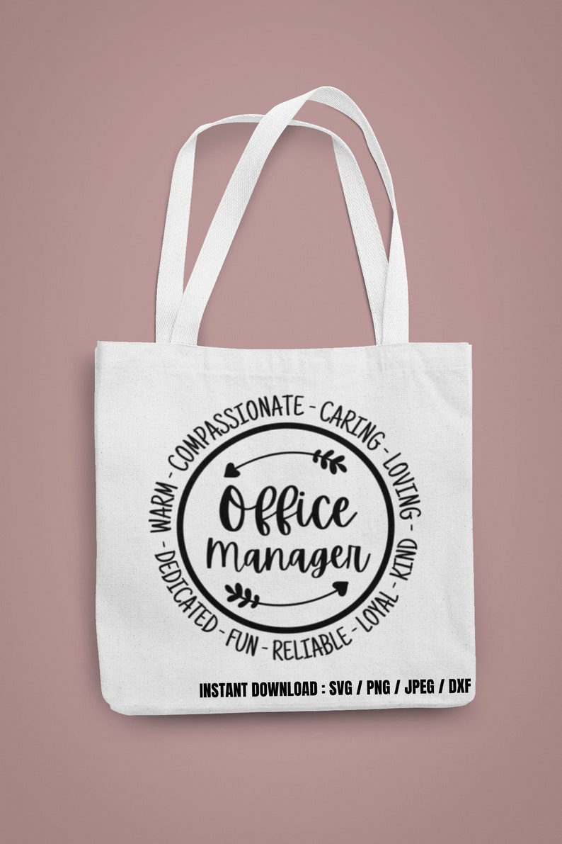 May include: White tote bag with a black circle design that says "Office Manager" with arrows and hearts. The circle is surrounded by the words "Warm, Compassionate, Caring, Loving, Dedicated, Fun, Reliable, Loyal, Kind". The text at the bottom says "Instant Download: SVG/PNG/JPEG/DXF".