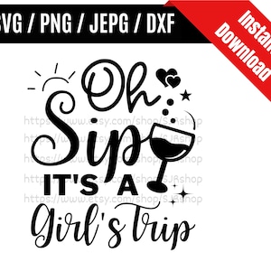 Oh Sip It&#39;s A Girl&#39;s Trip svg / Girl&#39;s Trip svg / Girl&#39;s Vacation Trip svg / Vacation Trip svg / Girl&#39;s Trip SVG PNG dxf & jpeg Print Files