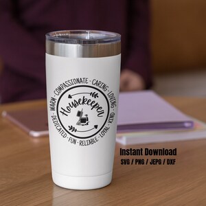 May include: White stainless steel tumbler with a black and white design that says "Housekeeper" with a list of positive adjectives around the design. The text "Instant Download SVG/PNG/JEPG/DXF" is below the tumbler.