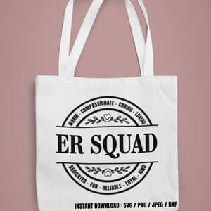 May include: White tote bag with a black circle design that says "ER SQUAD" with the words "Warm - Compassionate - Caring - Loving" and "Dedicated - Fun - Reliable - Loyal - Kind" around the circle. The text "INSTANT DOWNLOAD: SVG/PNG/JPEG/DXF" is at the bottom of the bag.