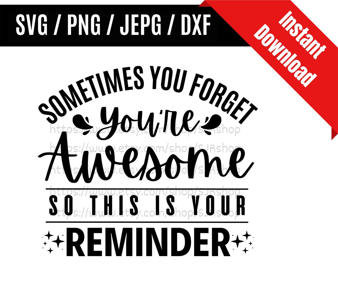 Sometimes You Forget You're Awesome so This is Your Reminder Svg ...