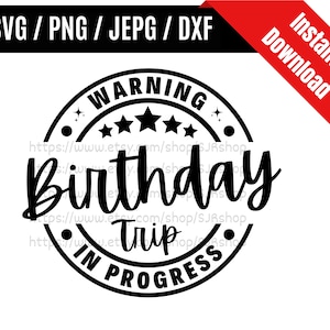 Warning Birthday Trip In Progress svg / Funny Birthday svg / Summer Vacation svg / Trip In Progress SVG PNG dxf & jpeg Print Ready Files