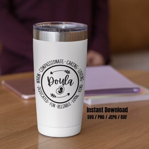 May include: A white insulated tumbler with a silver lid. The tumbler features a black circular design with the word "Doula" and related words like "compassionate" and "caring". The text "Instant Download" is also visible.