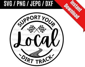 Support Your Local Dirt Track svg / Dirt Track Racing svg / Racing Flag svg / Support Local SVG PNG dxf & jpeg Print Ready Files