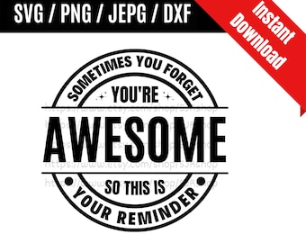 Parfois, vous oubliez que vous êtes génial, alors c'est votre rappel svg / cadeau collègue svg / appréciation collègue SVG PNG dxf & jpeg fichiers d'impression
