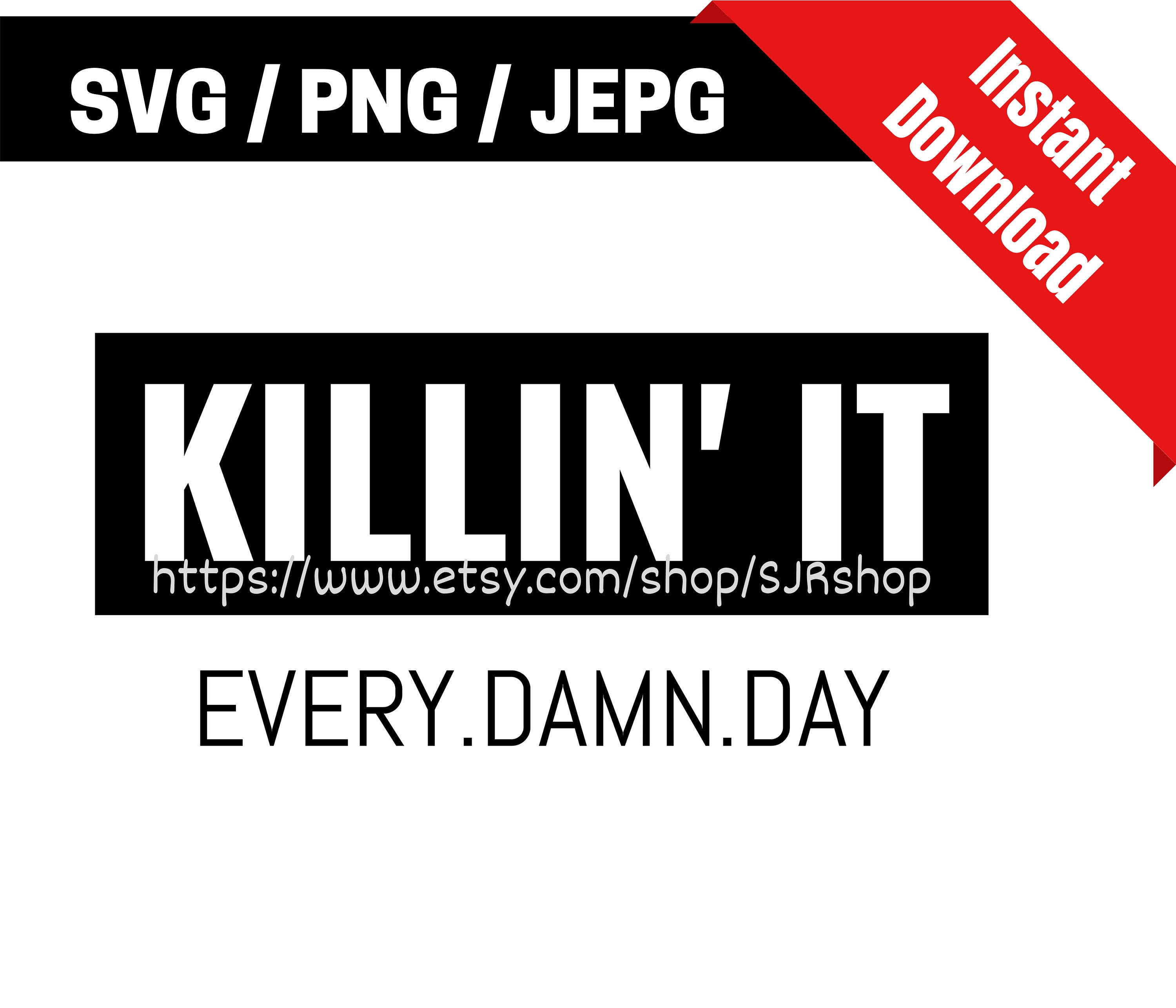 Download Killin It Every Damn Day Svg Motivational Svg Inspirational Quotes Cutting Files T Shirt Printing Svg Pdf Eps Png 300dpi Art Collectibles Prints Kromasol Com