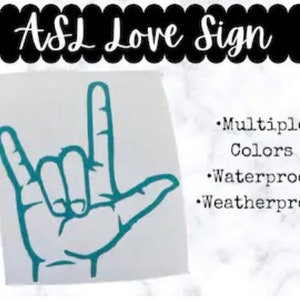 May include: A teal-colored ASL Love Sign decal. The image shows a hand forming the sign for "I love you" in American Sign Language. The text on the image says "Multiple Colors, Waterproof, Weatherproof".