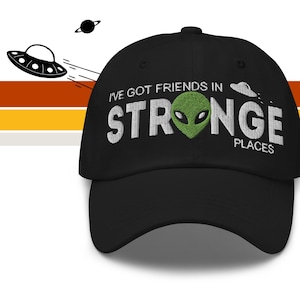 Alien Embroidered Hat - &quot;I&#39;ve Got Friends in Strange Places&quot; Alien Obsessed UFO Baseball Cap, Alien Dad Hat, Area 51 Space Aesthetic