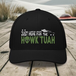 Hawk Tuah Hat, Alien UFO Hat, Only here for the Hawk Tuah, Alien Obsessed Gift, extraterrestrial, Trucker Hat, Baseball Cap, Dad Hat