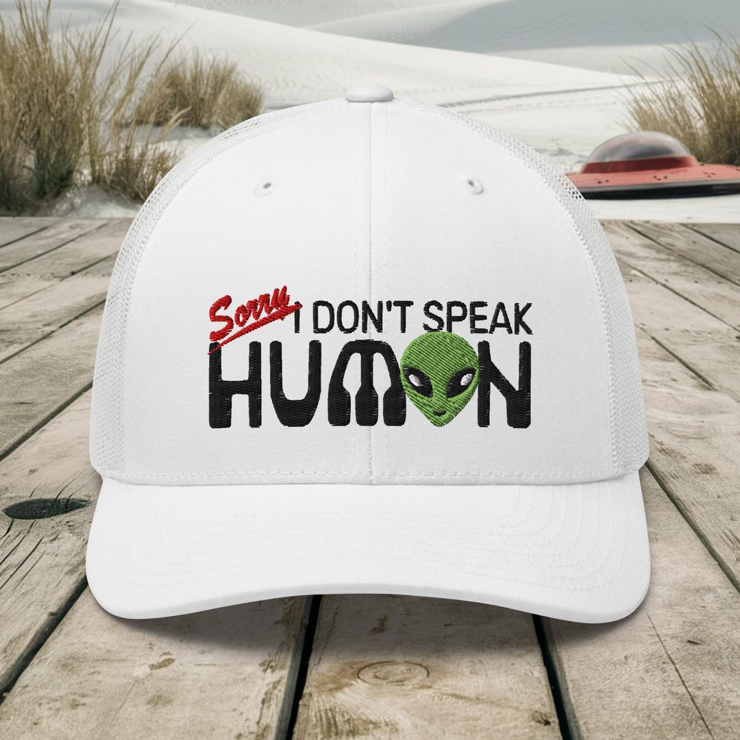 Alien UFO Trucker Hat: Funny Embroidered "sorry I Don't Speak Human" - Etsy