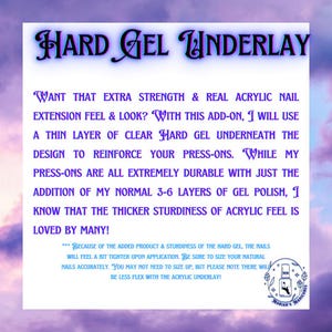May include: A pink and purple background with white text that reads "HARD GEL UNDERLAY" and explains that a thin layer of clear hard gel is used underneath press-on nails to reinforce them. The text also states that the nails will feel a bit tighter upon application and that the user may not need to size up, but to note that there will be less flex with the acrylic underlay. The text is followed by a small logo that reads "MARIAN'S MANICURES".