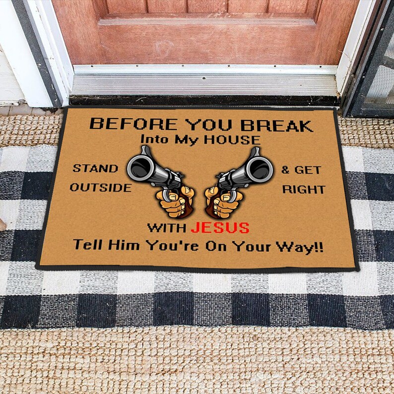 Before You Break Into My House With Jesus Tell Him Doormat Etsy