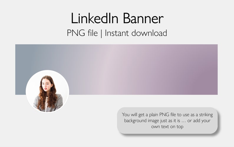 May include: A purple and gray gradient background with a white circle containing a photo of a woman with brown hair. The text "LinkedIn Banner" and "PNG file | Instant download" is above the background. Below the background is a white box with the text "You will get a plain PNG file to use as a striking background image just as it is... or add your own text on top."