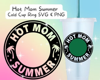 Summer Cold Cup SVG, Mom SVG, Hot Mom Summer, Summer Cup Ring, Cold Cup Ring PNG