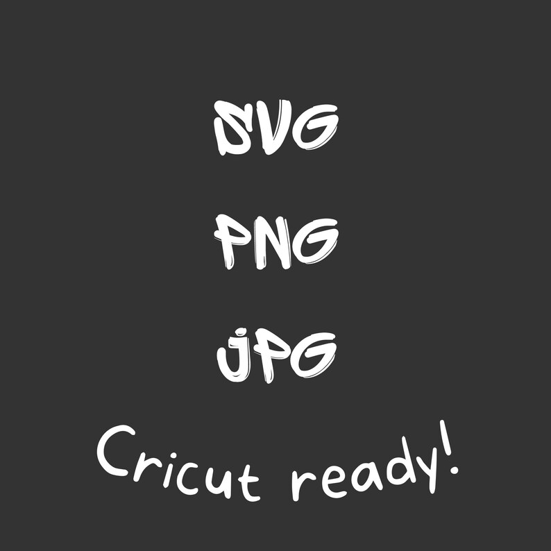 May include: White text on a black background reads "SVG, PNG, JPG, Cricut ready!"