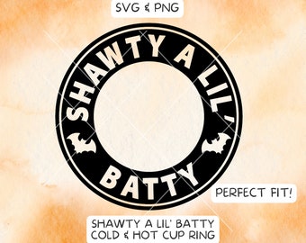 Shawty a Lil Batty SVG, Shawty a Lil Batty Cup, Coffee Cold Cup SVG, Coffee Hot Cup SVG