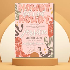 May include: Pink and brown invitation with the text "Howdy let's get Rowdy" and "Join us for a bachelorette weekend honoring Jessica June 4-6 1834 Main Street Scottsdale Arizona RSVP to Laura 123-456-7830". The invitation features a cactus, a snake, a horseshoe, and a cowboy boot.