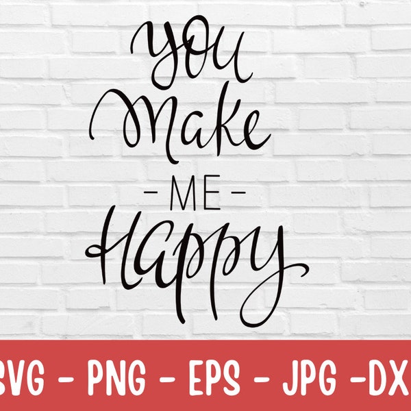 You make me happy,Love quotes svg,Valentines Svg, Dxf, Png, EPS,JPG Files For Cricut,Valentines clipart.