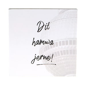 A03 Dit hamwa jerne -  Bild auf Holz, Texte Berliner Mundart auf quadratischem Holz, Wandbild in verschiedenen Größen