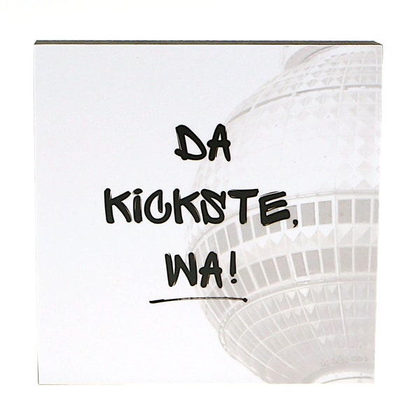 A13 Da kickste, wa! -  Bild auf Holz, Sprüche und Zitate von & mit Berlin auf quadratischem Holz, Wanddeko in verschiedenen Größen