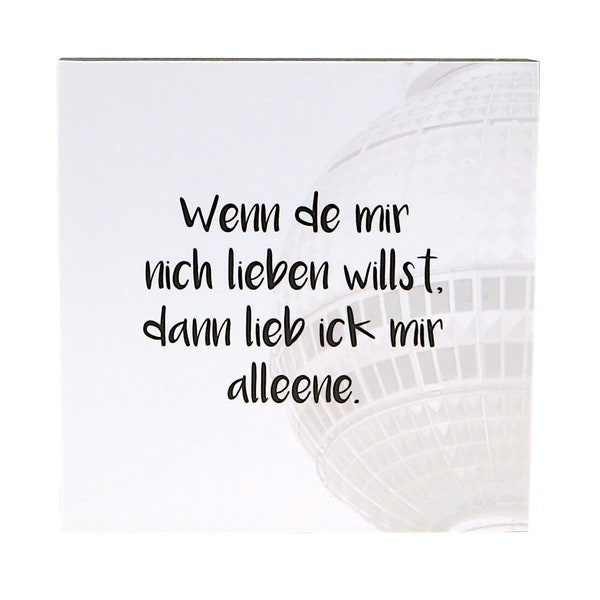 A04 Wenn de mir nicht lieben willst ... -  Bild auf Holz, Texte Berliner Mundart auf quadratischem Holz, Wandbild in verschiedenen Größen