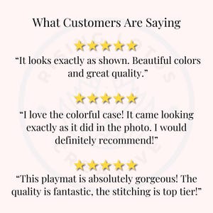 May include: Customer reviews for a product with five-star ratings. The reviews highlight the quality and appearance of the product. "It looks exactly as shown. Beautiful colors and great quality." "I love the colorful case! It came looking exactly as it did in the photo. I would definitely recommend!" "This playmat is absolutely gorgeous! The quality is fantastic, the stitching is top tier!"