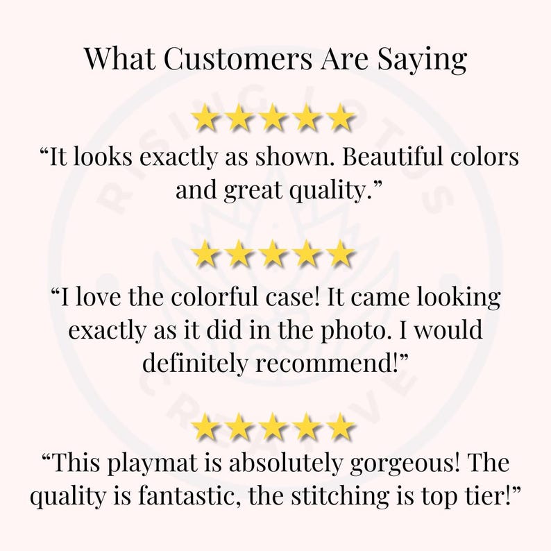May include: Customer reviews for a product with five-star ratings. The reviews highlight the quality and appearance of the product. "It looks exactly as shown. Beautiful colors and great quality." "I love the colorful case! It came looking exactly as it did in the photo. I would definitely recommend!" "This playmat is absolutely gorgeous! The quality is fantastic, the stitching is top tier!"
