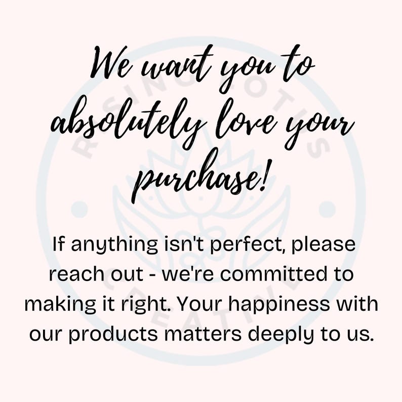 May include: Text overlay on a white background with a stylized lotus flower design. The text reads: "We want you to absolutely love your purchase! If anything isn't perfect, please reach out - we're committed to making it right. Your happiness with our products matters deeply to us."