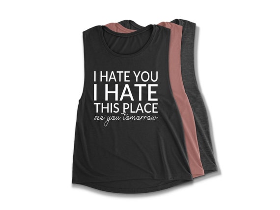 I Hate You I Hate This Place See You Tomorrow Womens Muscle - Etsy