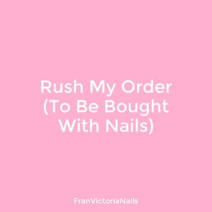 May include: Pink background with white text that reads "Rush My Order (To Be Bought With Nails)" and the text "FranVictoriaNails" at the bottom.